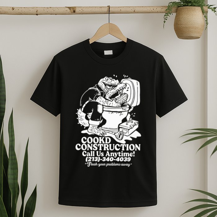 Cookd Construction Call Us Anytime 213 340 4039 Flush Your Problems Away T-Shirt