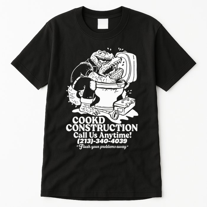 Cookd Construction Call Us Anytime 213 340 4039 Flush Your Problems Away Tall T-Shirt