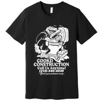 Cookd Construction Call Us Anytime 213 340 4039 Flush Your Problems Away Premium T-Shirt
