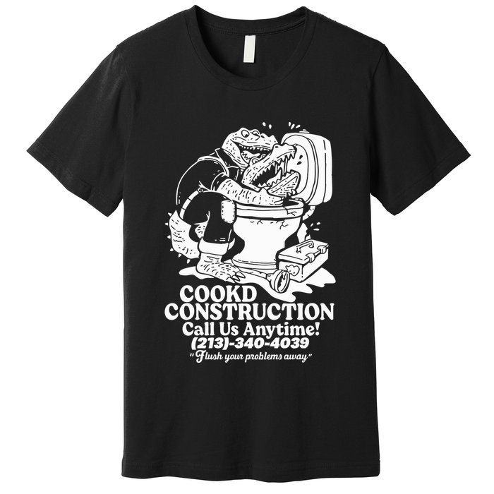 Cookd Construction Call Us Anytime 213 340 4039 Flush Your Problems Away Premium T-Shirt