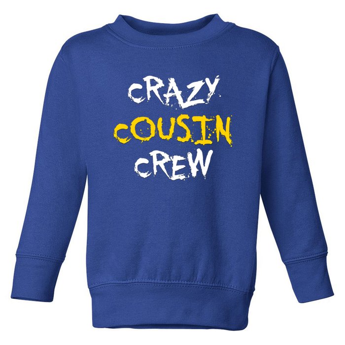 Crazy Cousin Crew And Adults Funny Gift Toddler Sweatshirt