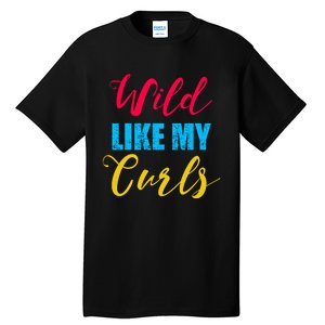 Curly Curly Curls Wild Like My Curls Wild Curls Meaningful Gift Tall T-Shirt