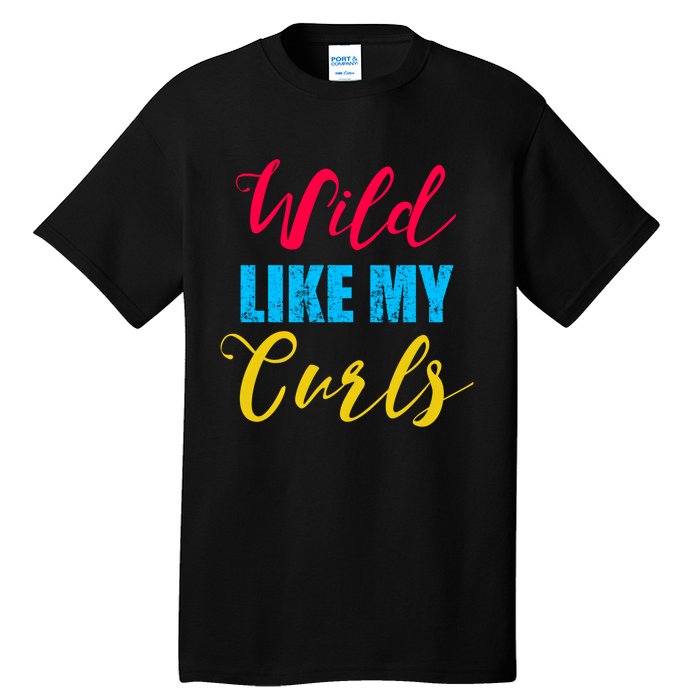 Curly Curly Curls Wild Like My Curls Wild Curls Meaningful Gift Tall T-Shirt