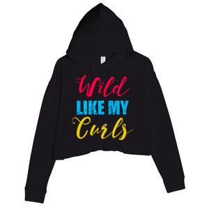 Curly Curly Curls Wild Like My Curls Wild Curls Meaningful Gift Crop Fleece Hoodie