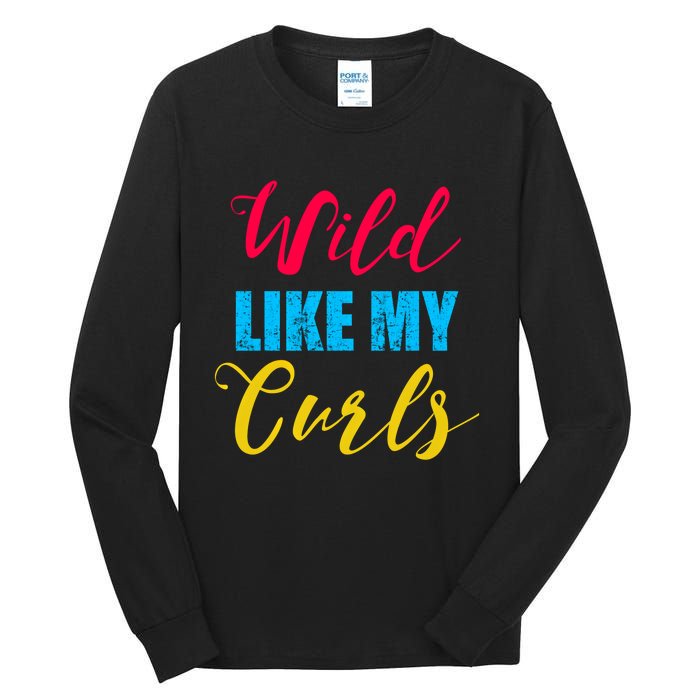 Curly Curly Curls Wild Like My Curls Wild Curls Meaningful Gift Tall Long Sleeve T-Shirt