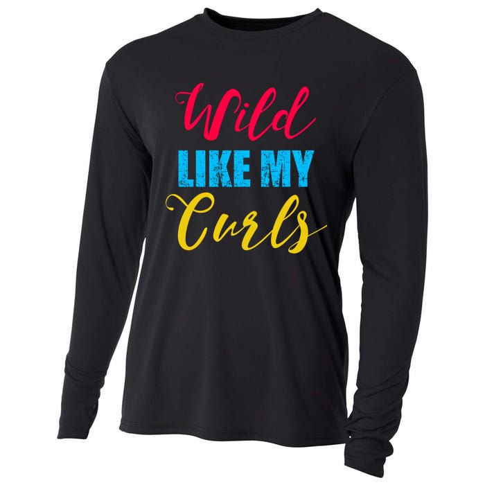 Curly Curly Curls Wild Like My Curls Wild Curls Meaningful Gift Cooling Performance Long Sleeve Crew