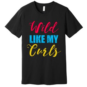 Curly Curly Curls Wild Like My Curls Wild Curls Meaningful Gift Premium T-Shirt