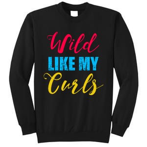 Curly Curly Curls Wild Like My Curls Wild Curls Meaningful Gift Tall Sweatshirt