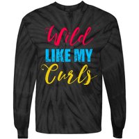 Curly Curly Curls Wild Like My Curls Wild Curls Meaningful Gift Tie-Dye Long Sleeve Shirt