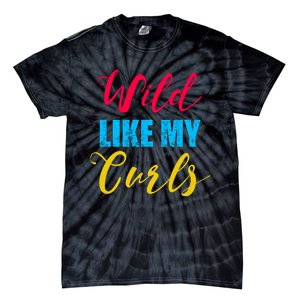 Curly Curly Curls Wild Like My Curls Wild Curls Meaningful Gift Tie-Dye T-Shirt