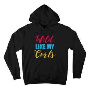 Curly Curly Curls Wild Like My Curls Wild Curls Meaningful Gift Tall Hoodie