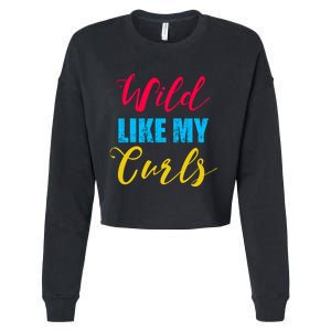 Curly Curly Curls Wild Like My Curls Wild Curls Meaningful Gift Cropped Pullover Crew