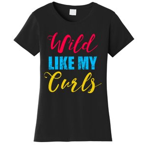 Curly Curly Curls Wild Like My Curls Wild Curls Meaningful Gift Women's T-Shirt