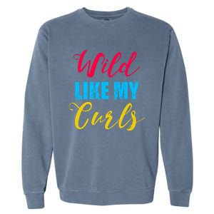 Curly Curly Curls Wild Like My Curls Wild Curls Meaningful Gift Garment-Dyed Sweatshirt