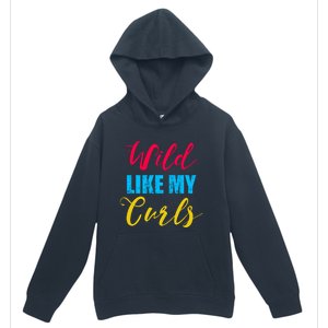 Curly Curly Curls Wild Like My Curls Wild Curls Meaningful Gift Urban Pullover Hoodie