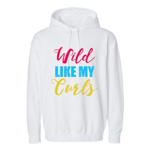 Curly Curly Curls Wild Like My Curls Wild Curls Meaningful Gift Garment-Dyed Fleece Hoodie