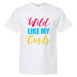 Curly Curly Curls Wild Like My Curls Wild Curls Meaningful Gift Garment-Dyed Heavyweight T-Shirt