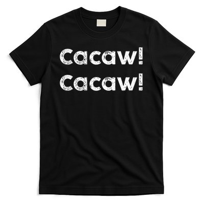 Cacaw Cacaw Caw Caw Quote Design T-Shirt
