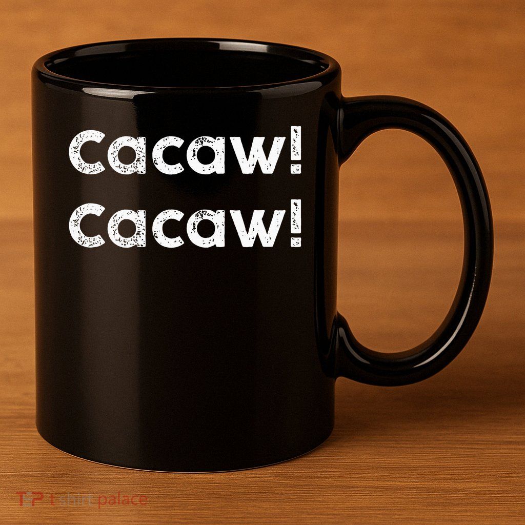 Cacaw Cacaw Caw Caw Quote Design 11oz C Handle Ceramic Mug