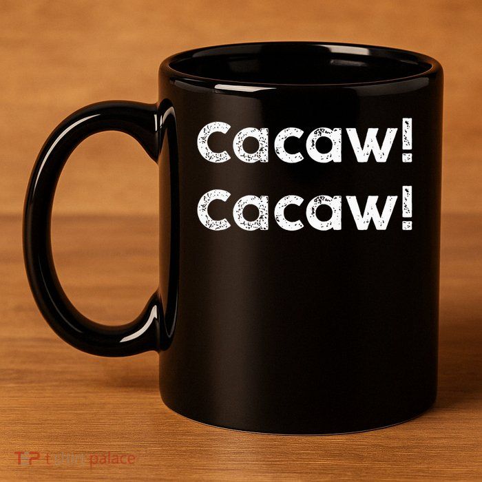 Cacaw Cacaw Caw Caw Quote Design 11oz C Handle Ceramic Mug