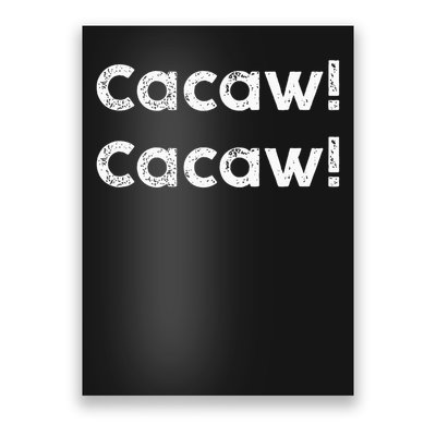 Cacaw Cacaw Caw Caw Quote Design Poster