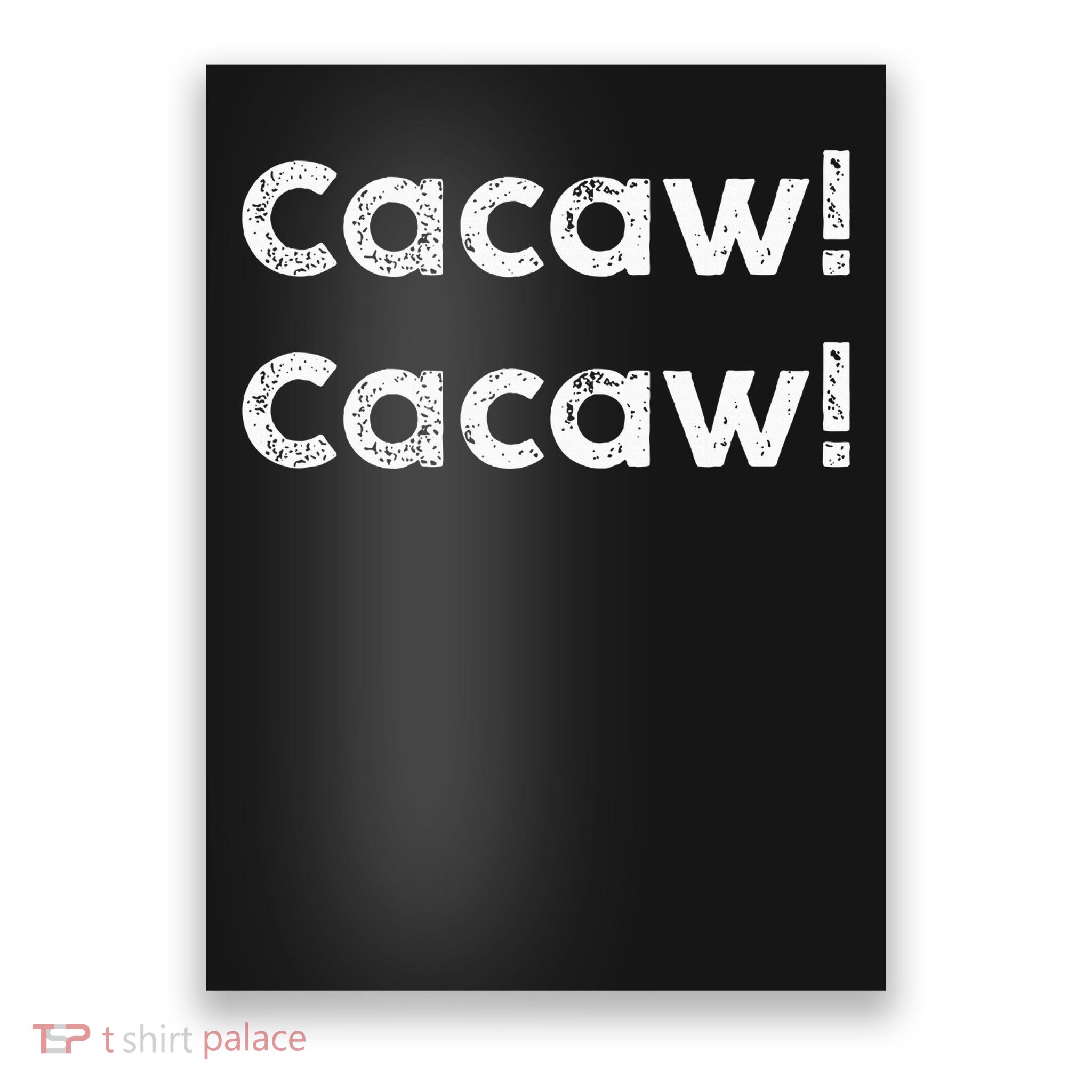 Cacaw Cacaw Caw Caw Quote Design Poster