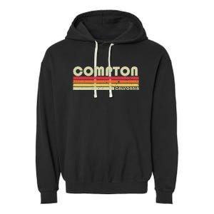 Compton Ca California Funny City Home Roots Gift Retro 80s Garment-Dyed Fleece Hoodie