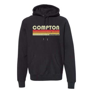 Compton Ca California Funny City Home Roots Gift Retro 80s Premium Hoodie