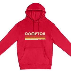 Compton Ca California Funny City Home Roots Gift Retro 80s Premium Pullover Hoodie