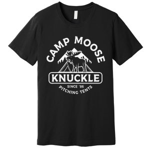 Camping Camper Camp Moose Knuckle Since 86 Pitching Tents Premium T-Shirt