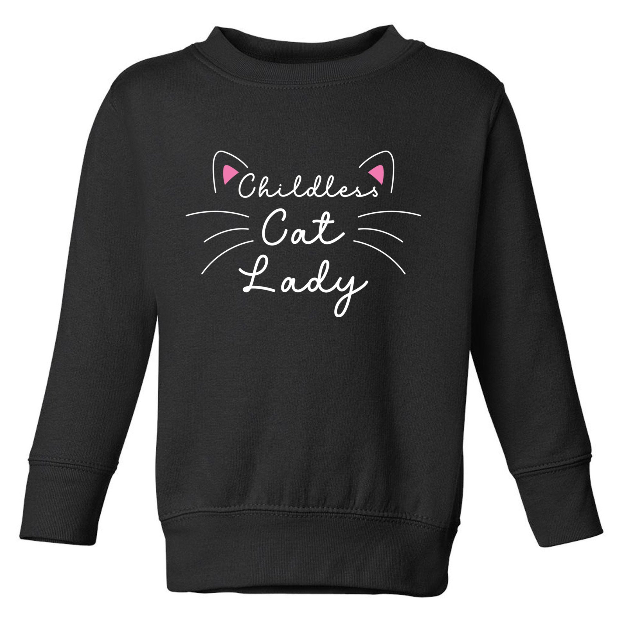 Cute Childless Cat Ladies Childless Cat Lady Toddler Sweatshirt