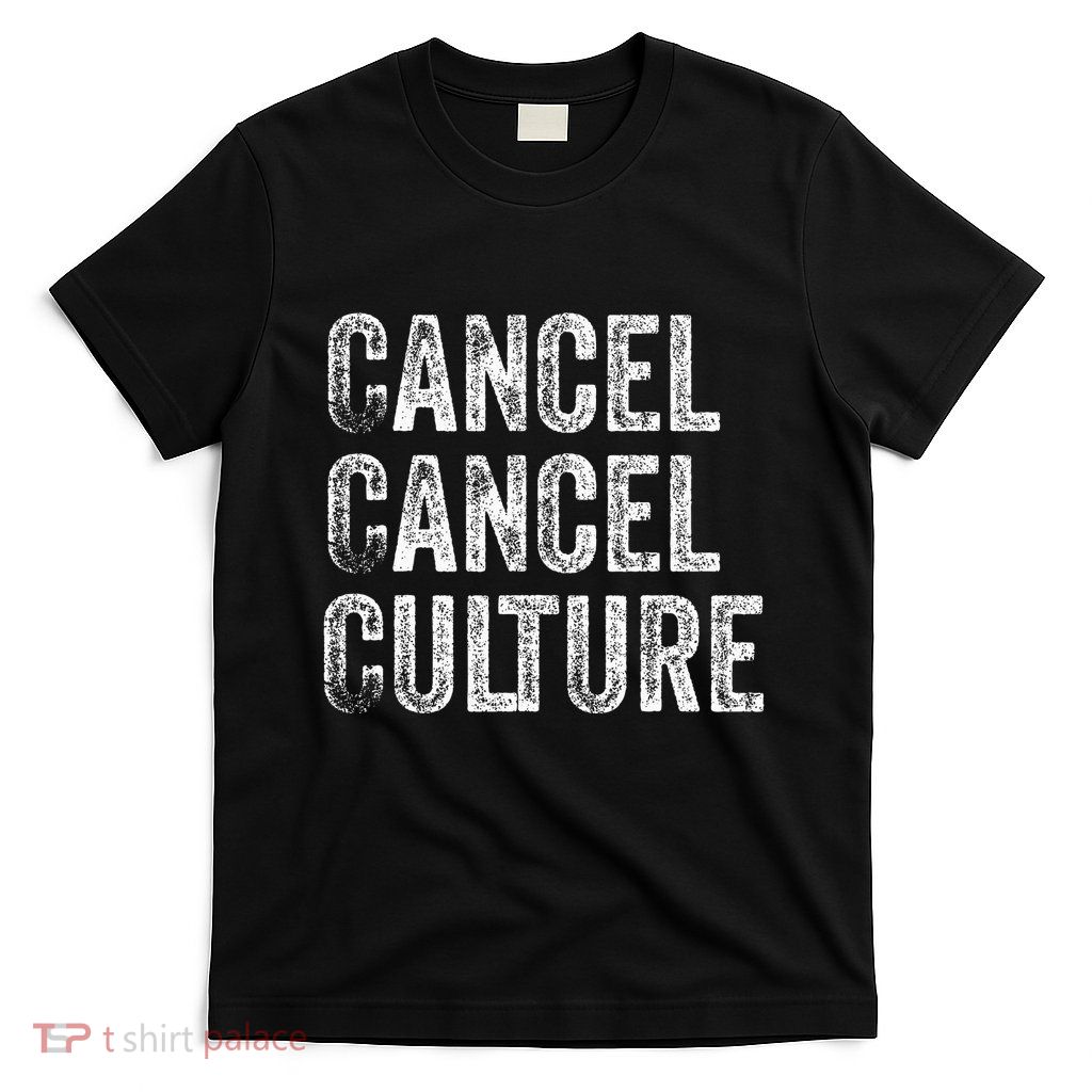Cancel Cancel Culture Anti Cancel Culture Not Woke T-Shirt