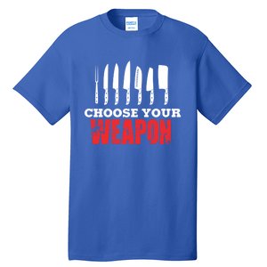 Cute Cooking Cute Gift For Chef Choose Your Weapon Gift Tall T-Shirt