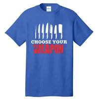 Cute Cooking Cute Gift For Chef Choose Your Weapon Gift Tall T-Shirt