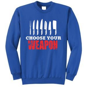 Cute Cooking Cute Gift For Chef Choose Your Weapon Gift Tall Sweatshirt