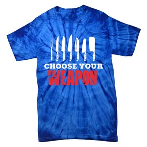 Cute Cooking Cute Gift For Chef Choose Your Weapon Gift Tie-Dye T-Shirt