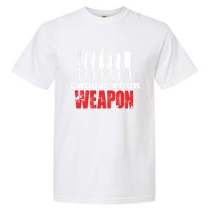 Cute Cooking Cute Gift For Chef Choose Your Weapon Gift Garment-Dyed Heavyweight T-Shirt