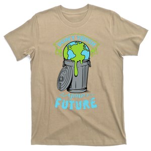 Climate Change Don't Trash Your Future Earth Day Gift T-Shirt