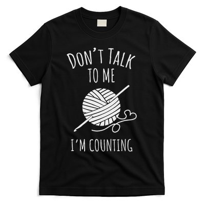 Crochet, Crocheting, Don't Talk, I'm Counting T-Shirt