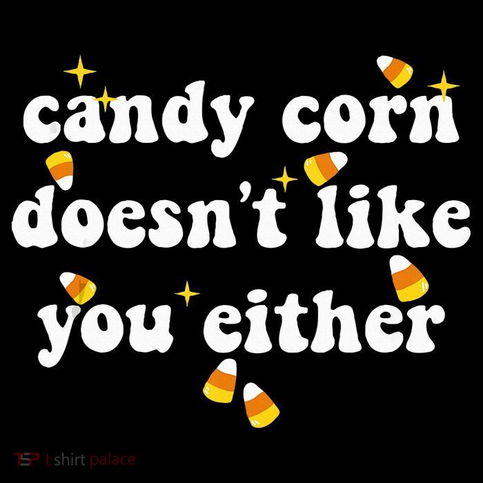 CANDY CORN DOESN'T LIKE YOU EITHER Funny Halloween Meme T-Shirt