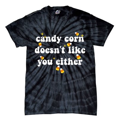 CANDY CORN DOESN'T LIKE YOU EITHER Funny Halloween Meme Tie-Dye T-Shirt