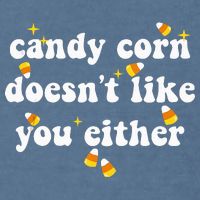 CANDY CORN DOESN'T LIKE YOU EITHER Funny Halloween Meme Garment-Dyed Sweatshirt