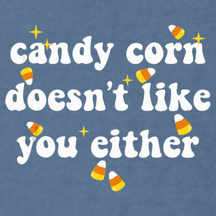 CANDY CORN DOESN'T LIKE YOU EITHER Funny Halloween Meme Garment-Dyed Sweatshirt