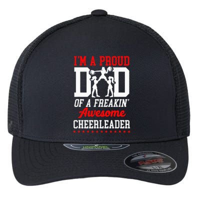 Cheer Cheerleading Dad Father IM A Proud Dad Of A Freakin Flexfit Unipanel Trucker Cap