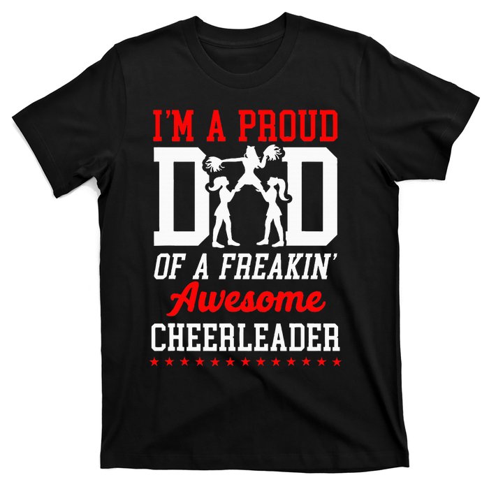 Cheer Cheerleading Dad Father IM A Proud Dad Of A Freakin T-Shirt