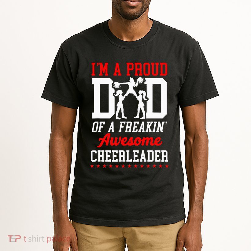 Cheer Cheerleading Dad Father IM A Proud Dad Of A Freakin Tall T-Shirt
