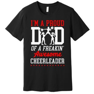 Cheer Cheerleading Dad Father IM A Proud Dad Of A Freakin Premium T-Shirt