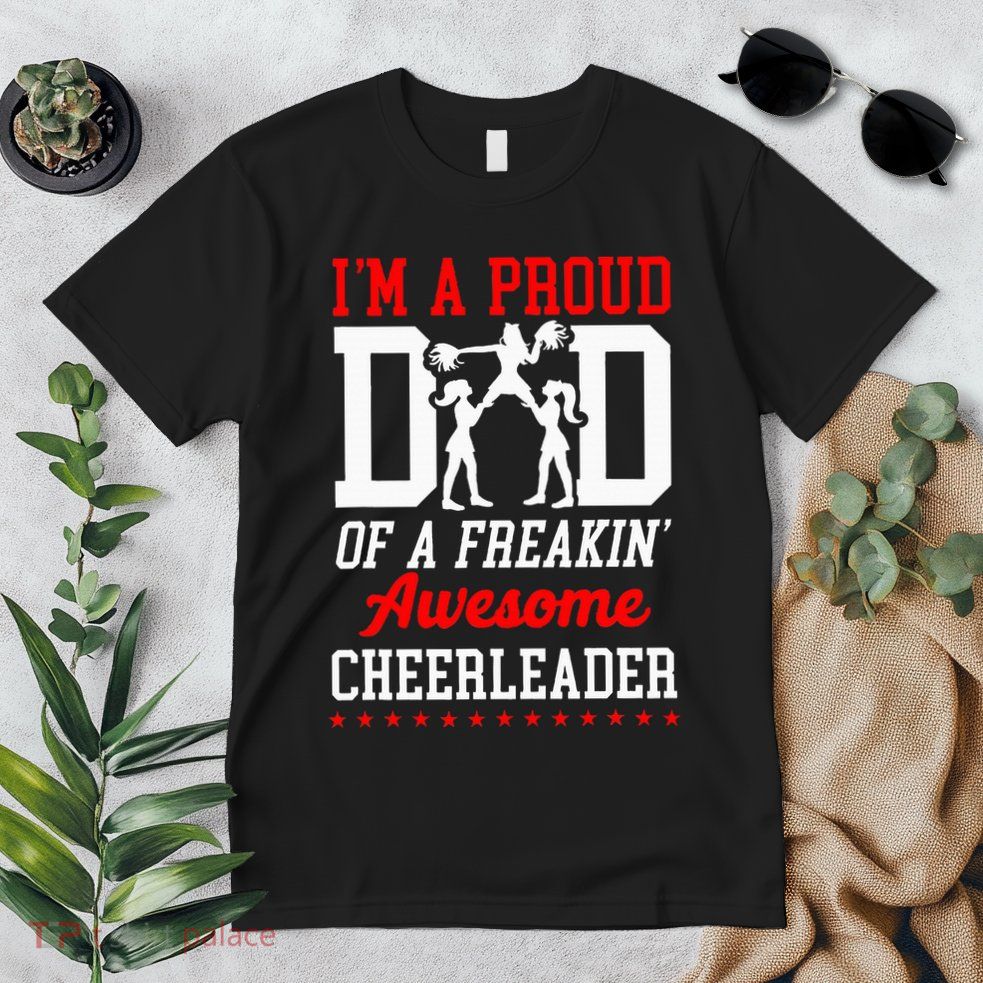 Cheer Cheerleading Dad Father IM A Proud Dad Of A Freakin Premium T-Shirt