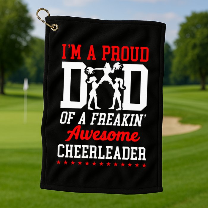 Cheer Cheerleading Dad Father IM A Proud Dad Of A Freakin Golf Towel