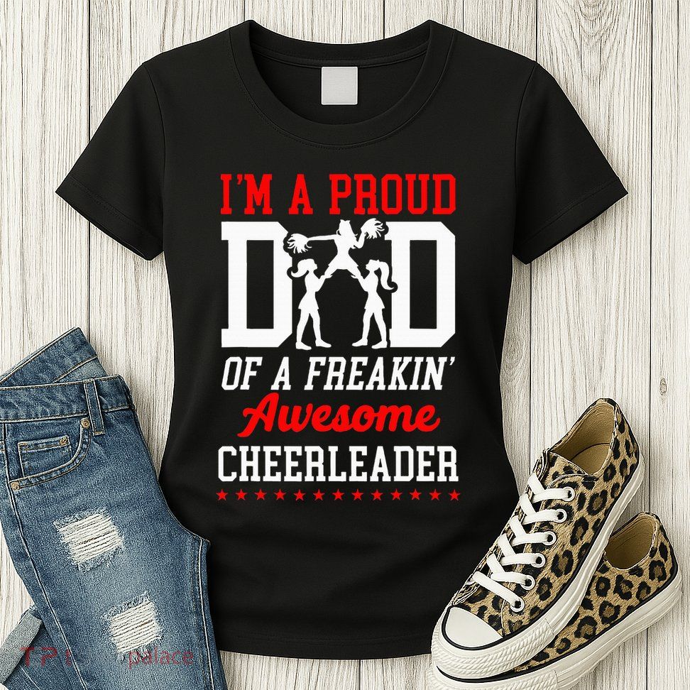 Cheer Cheerleading Dad Father IM A Proud Dad Of A Freakin Womens T-Shirt